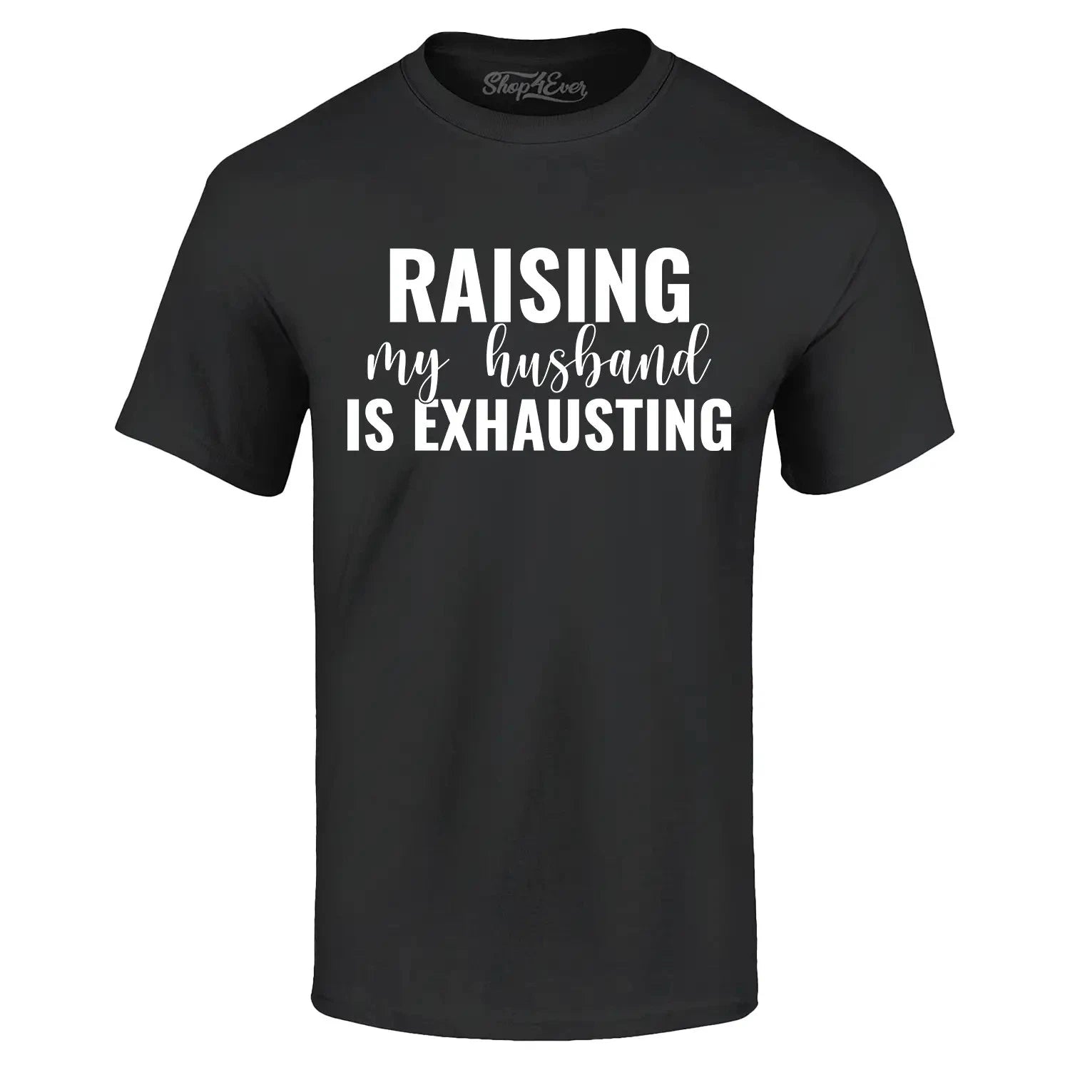 Raising My Husband is Exhausting T-shirt Funny Mom Life Humor Shirt