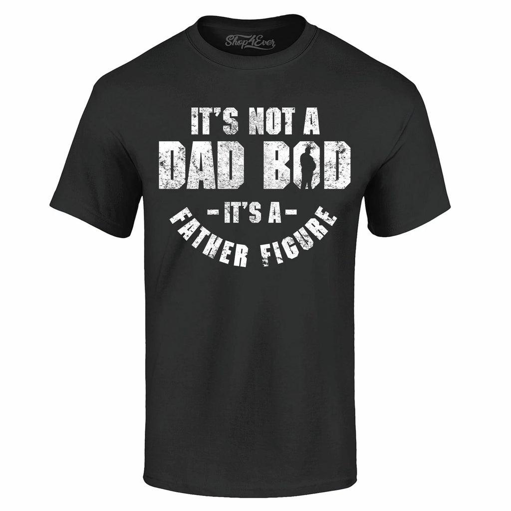 It's Not A Dad BOD It's A Father Figure T-shirt Father's Day Gift Pun Tee Shirts