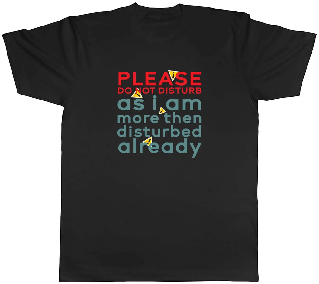 Do Not Disturb Mens T-Shirt I am Disturbed already Funny Joke Tee Gift