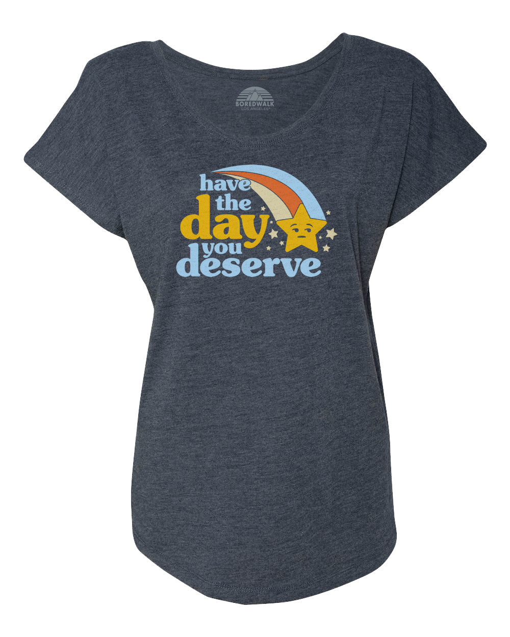 Women's Have The Day You Deserve Scoop Neck T-Shirt