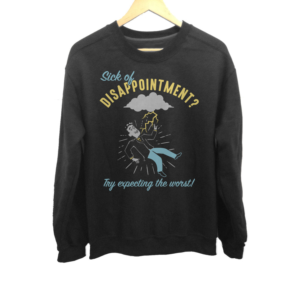 Unisex Sick of Disappointment? Try Expecting The Worst! Sweatshirt