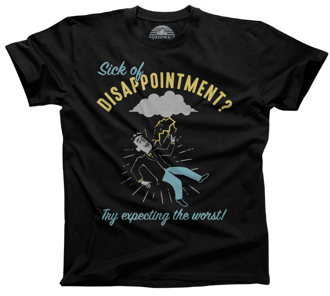 Men's Sick of Disappointment? Try Expecting The Worst! T-Shirt