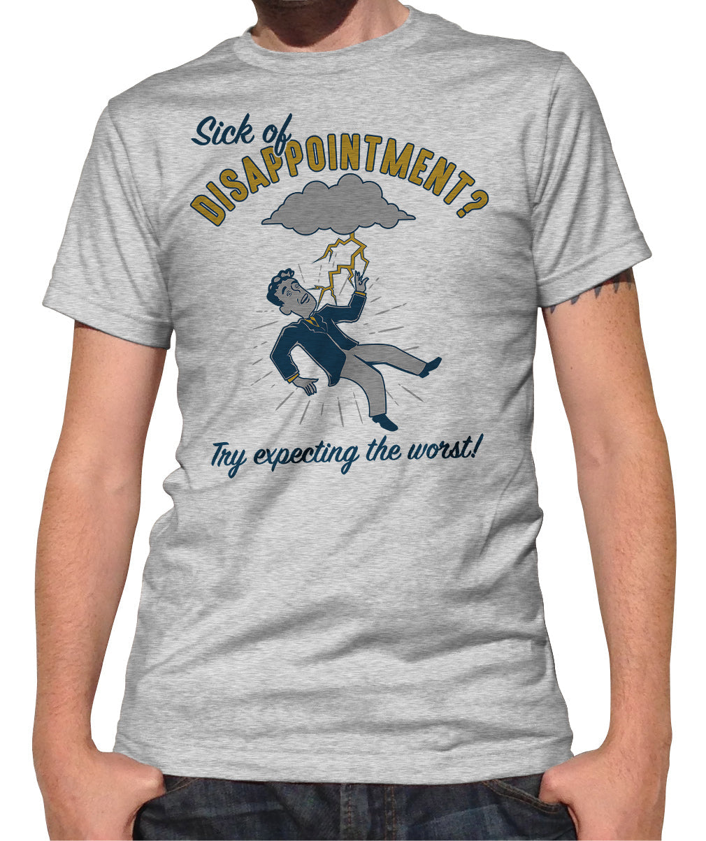 Men's Sick of Disappointment? Try Expecting The Worst! T-Shirt