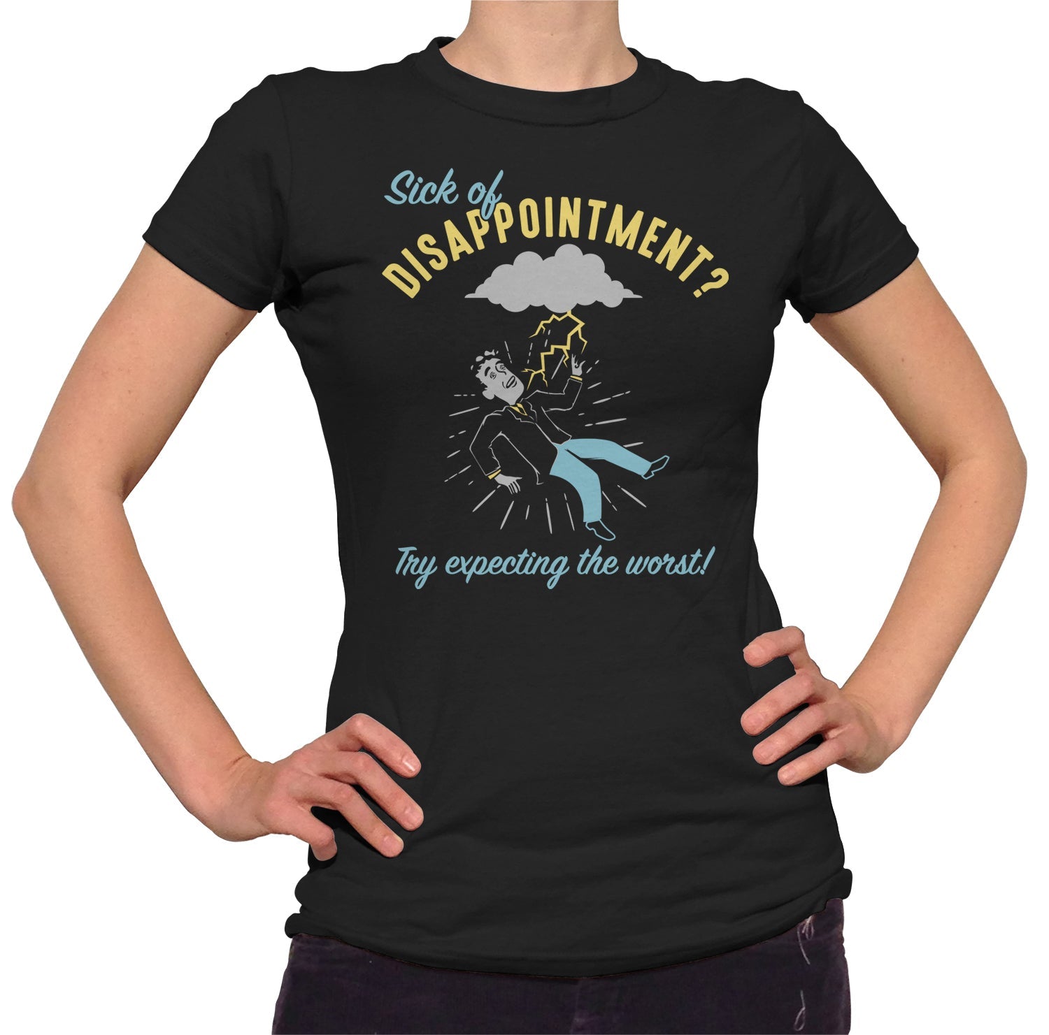 Women's Sick of Disappointment? Try Expecting The Worst! T-Shirt