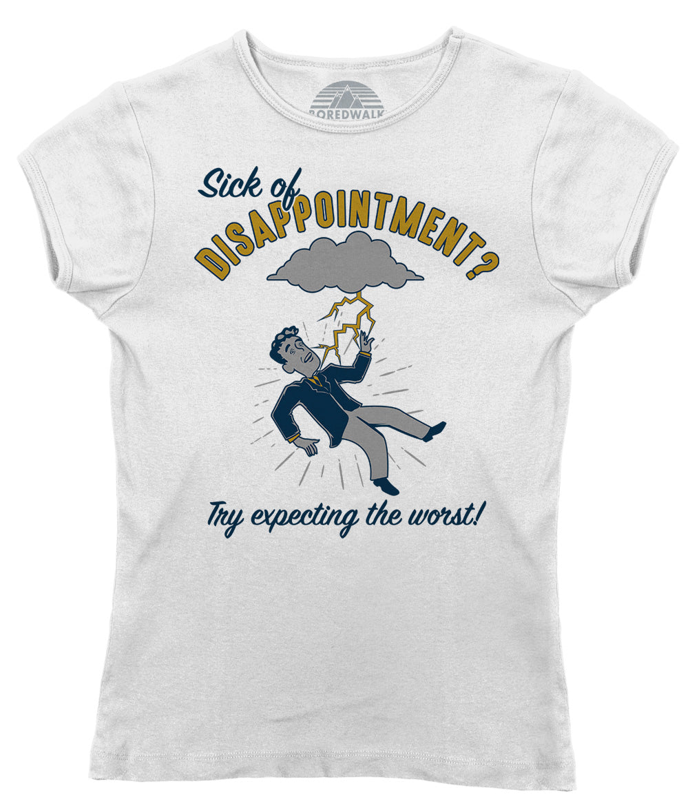 Women's Sick of Disappointment? Try Expecting The Worst! T-Shirt