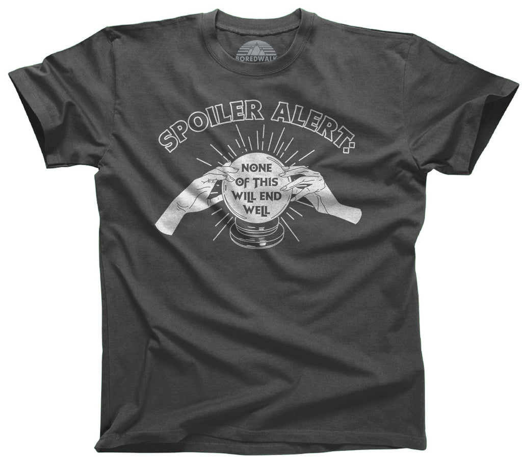 Men's Spoiler Alert None of This Will End Well T-Shirt