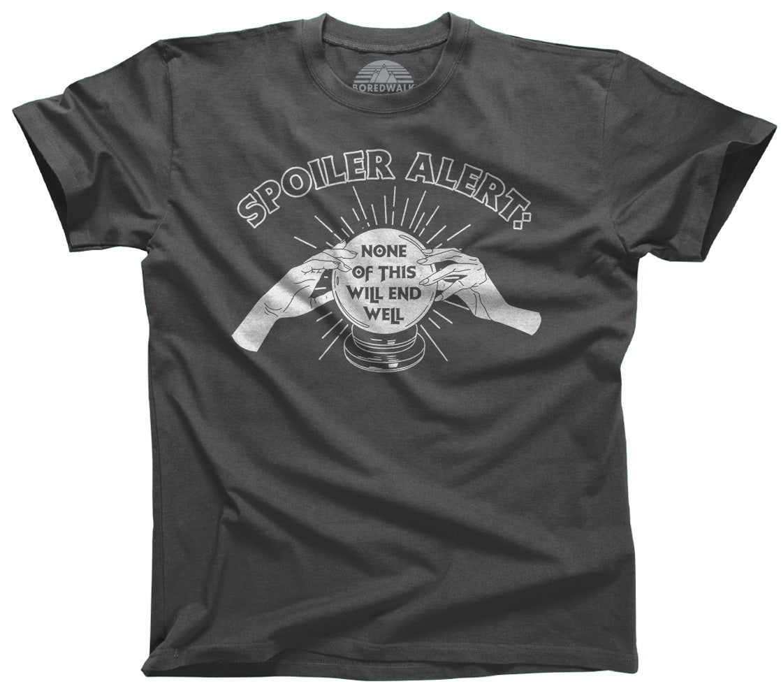 Men's Spoiler Alert None of This Will End Well T-Shirt