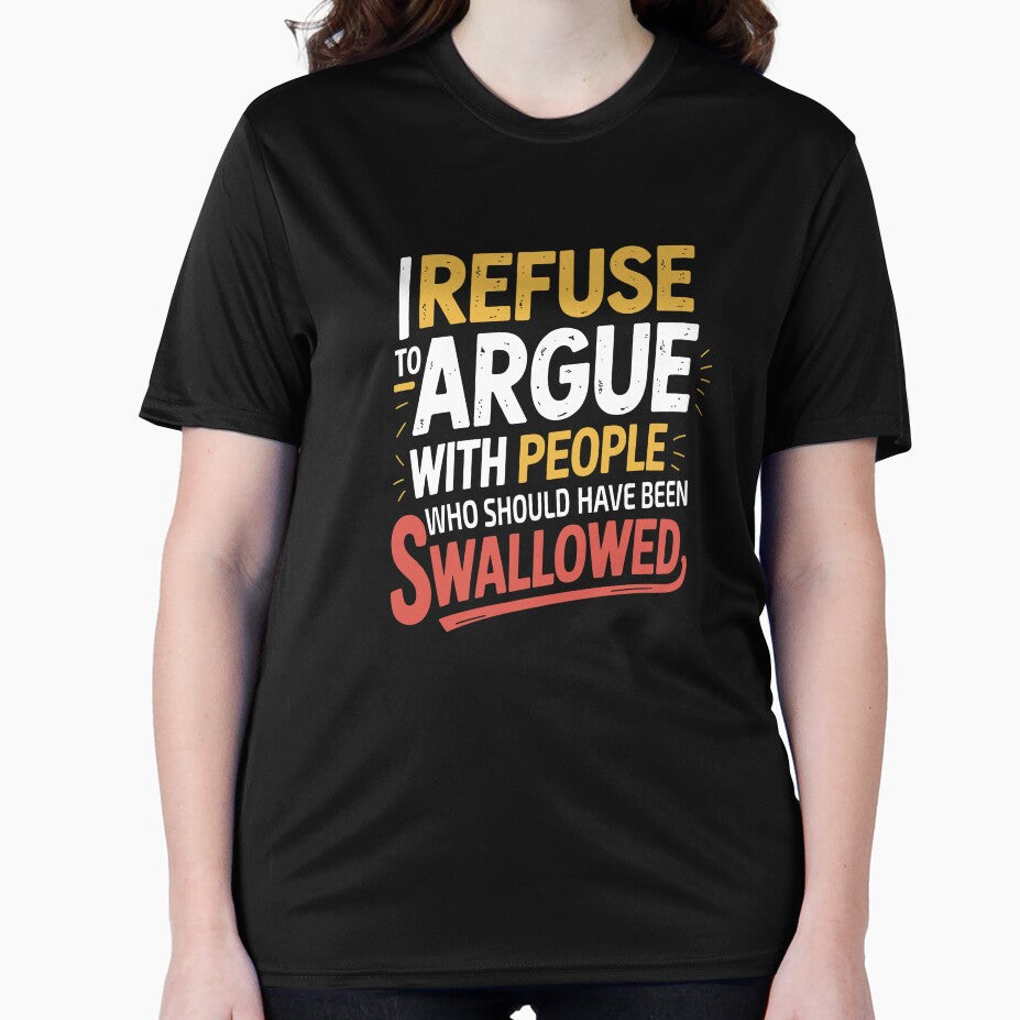 I Refuse to Argue with People Who Should Have Been Swallowed png Funny Sarcastic Quote T-Shirt Design, Adult Humor, Savage Quote by Merchall  store
