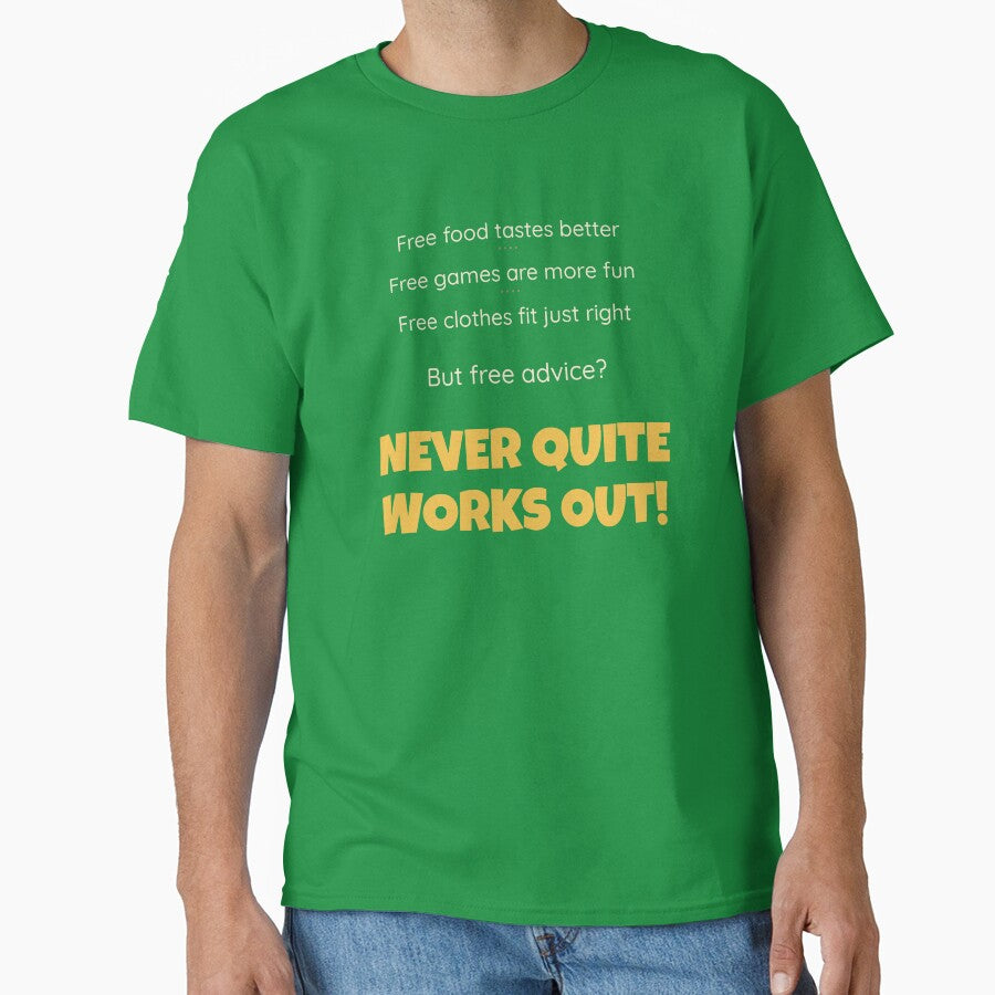 Free Advice (It Never Quite Works Out) (For Darker Shirts) - Funny Sarcastic Shirt by 2BrokeYoopers