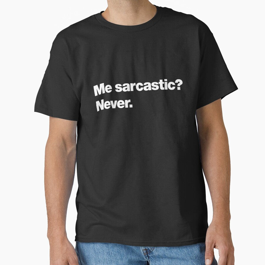 Me sarcastic? Never. by chestify