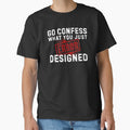 Go Confess What You Just Designed – Error Graphic Designer Shirt by Wild Pixel Studio