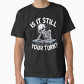 Is It Still Your Turn Funny Skeleton Waiting Quote by Dressed For  Duty