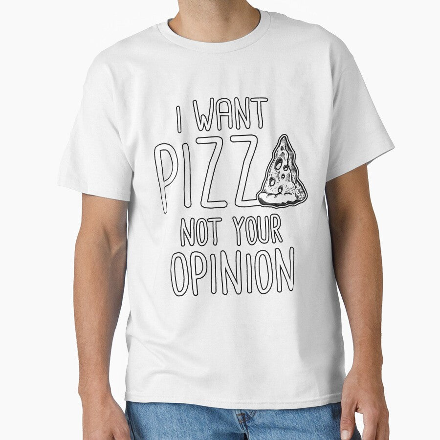 I Want Pizza Not Your Opinion by fantasticdesign