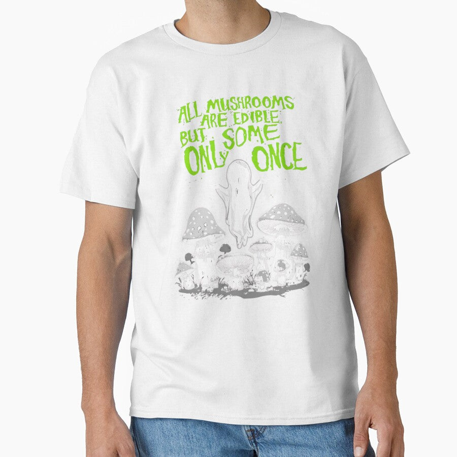 All Mushrooms Are Edible Sarcastic Humor T-Shirt  Amazing Gift for Mashroom Pickers by Martysstore
