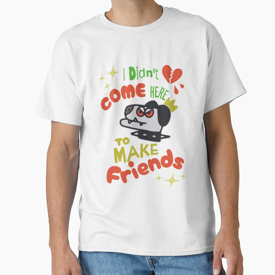 I didn't come here to make friends by CyberWindow