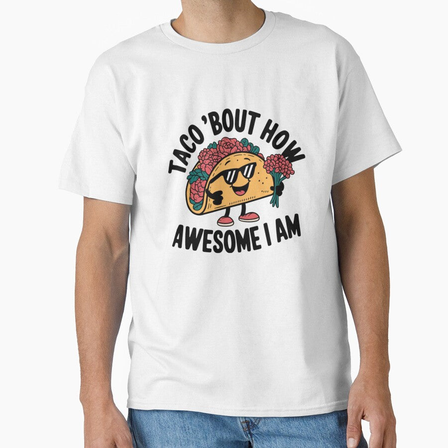 Taco ‘Bout How Awesome I Am by 123ks