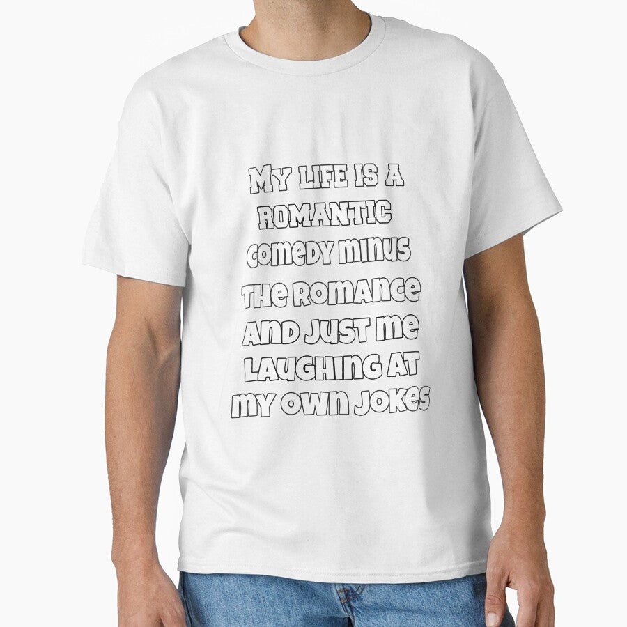 Funny Sarcastic Humor My Life Is A Romantic Comedy Minus The Romance And Just Me Laughing At My Own Jokes by fantasticdesign