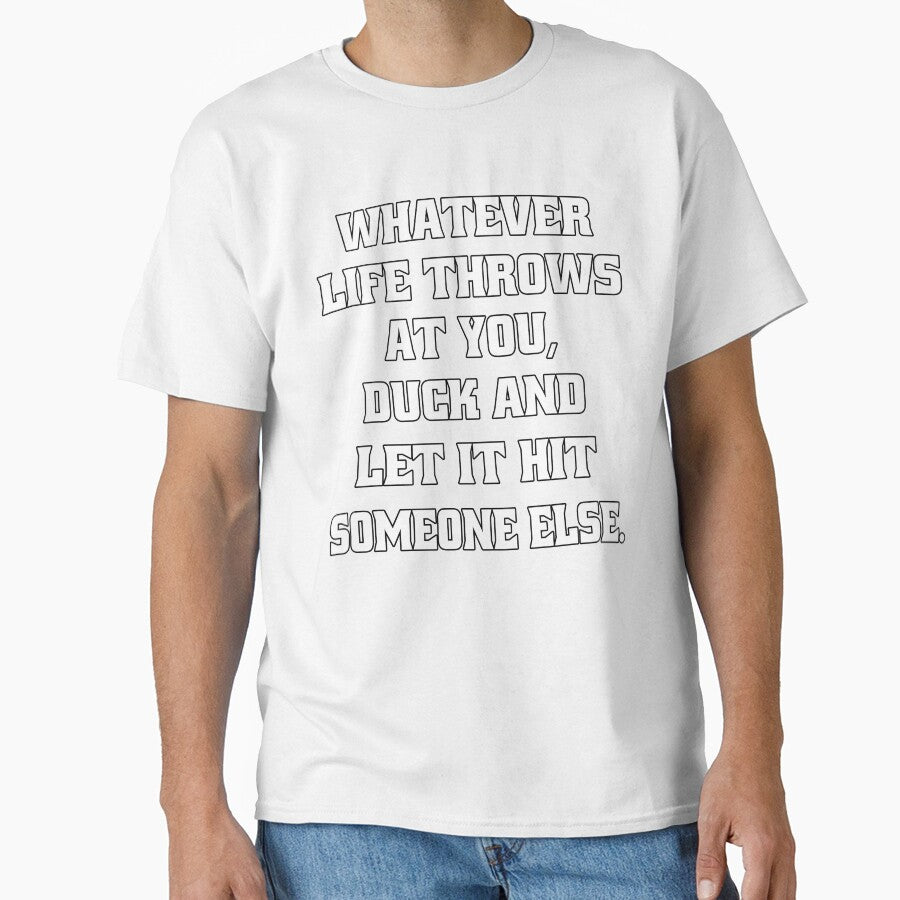 Sarcastic Funny Humor Whatever Life Throws At You Duck And Let It Hit Someone Else by fantasticdesign
