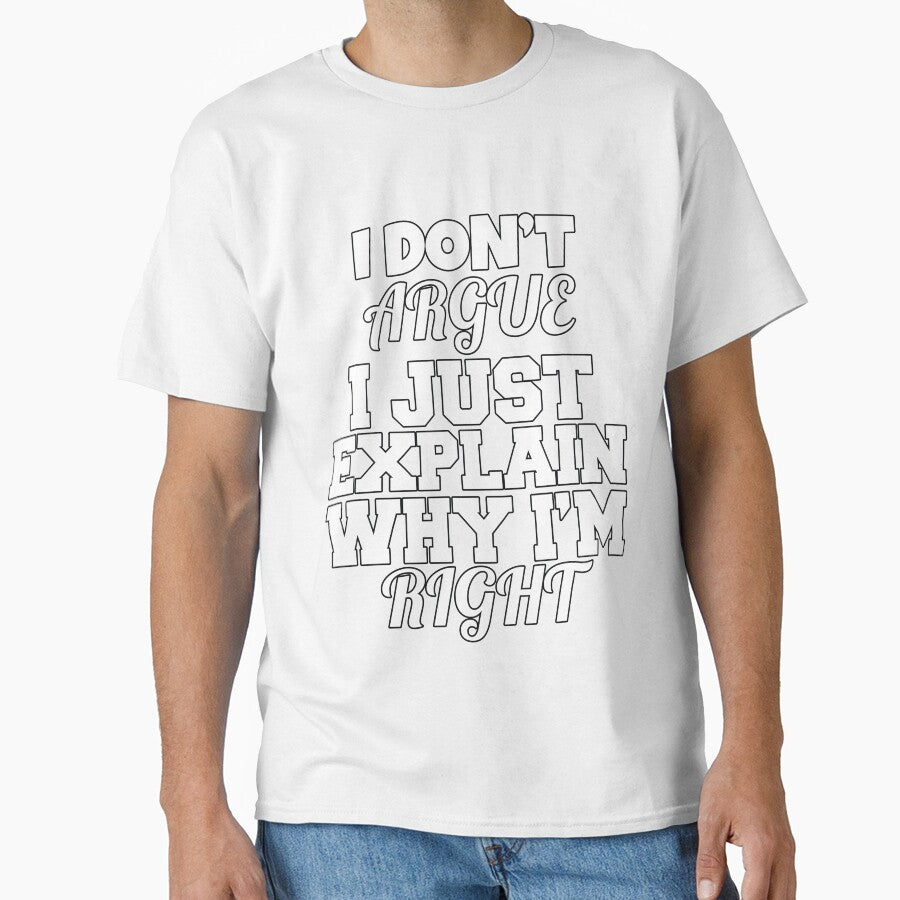 Funny Sarcastic Saying I Don't Argue I Just Explain Why I'm Right by fantasticdesign