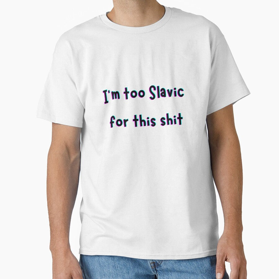 I’m Too Slavic For This Shit – Funny Slavic Meme Quote Design by MadSnail-Design