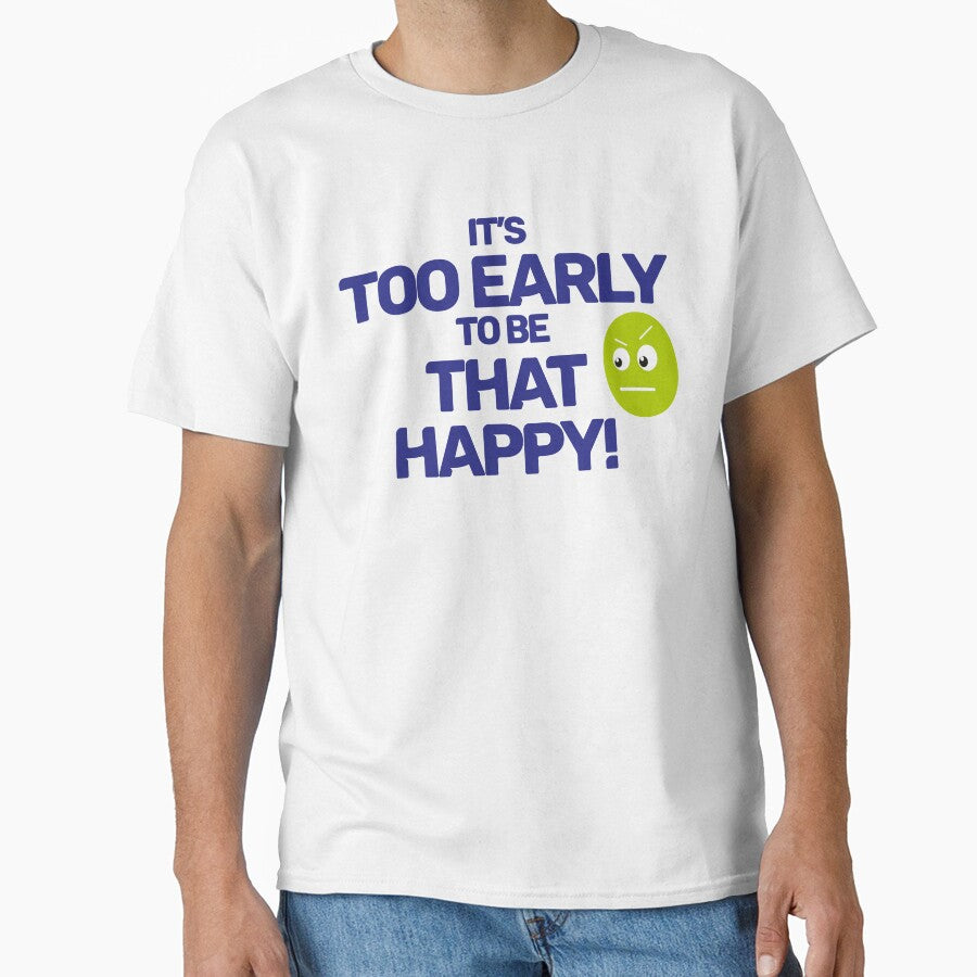 Too Early to be That Happy by TDGMerch