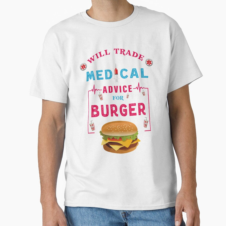 Will Trade Medical Advice For Burger - Funny Burger Lover Quote For Doctor Nurse by Deezain