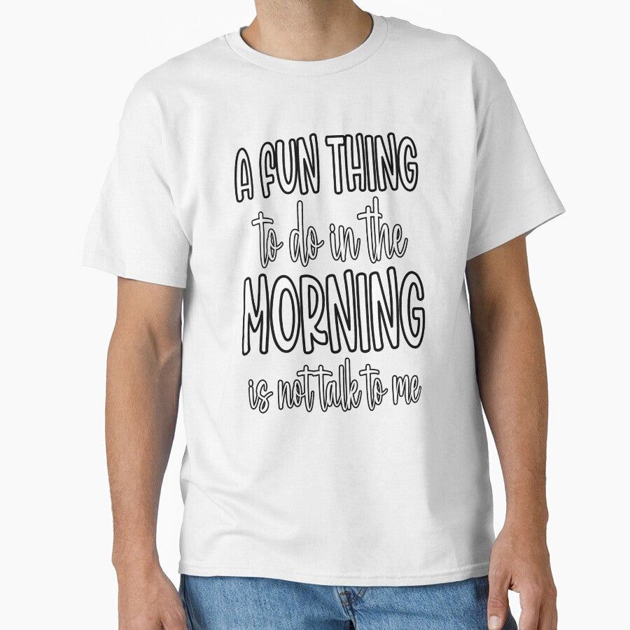 Sarcastic Funny Humor A Fun Thing To Do In The Morning Is Not Talk To Me by fantasticdesign