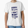 Sorry I'm Late. I Didn't Want to Come – Funny Introvert Design by LaserKey