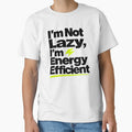 I'm Not Lazy I'm Energy Efficient — Funny Sarcastic T-Shirt by WornWildCo