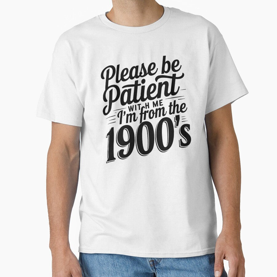 Please Be Patient With Me I'm From The 1900'S by Pirascano