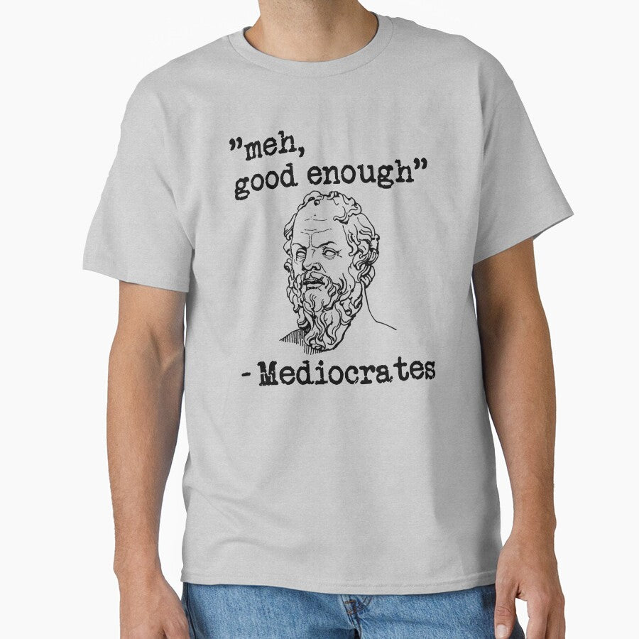 meh, good enough - Mediocrates by Bubble Co Clothing and Accessories