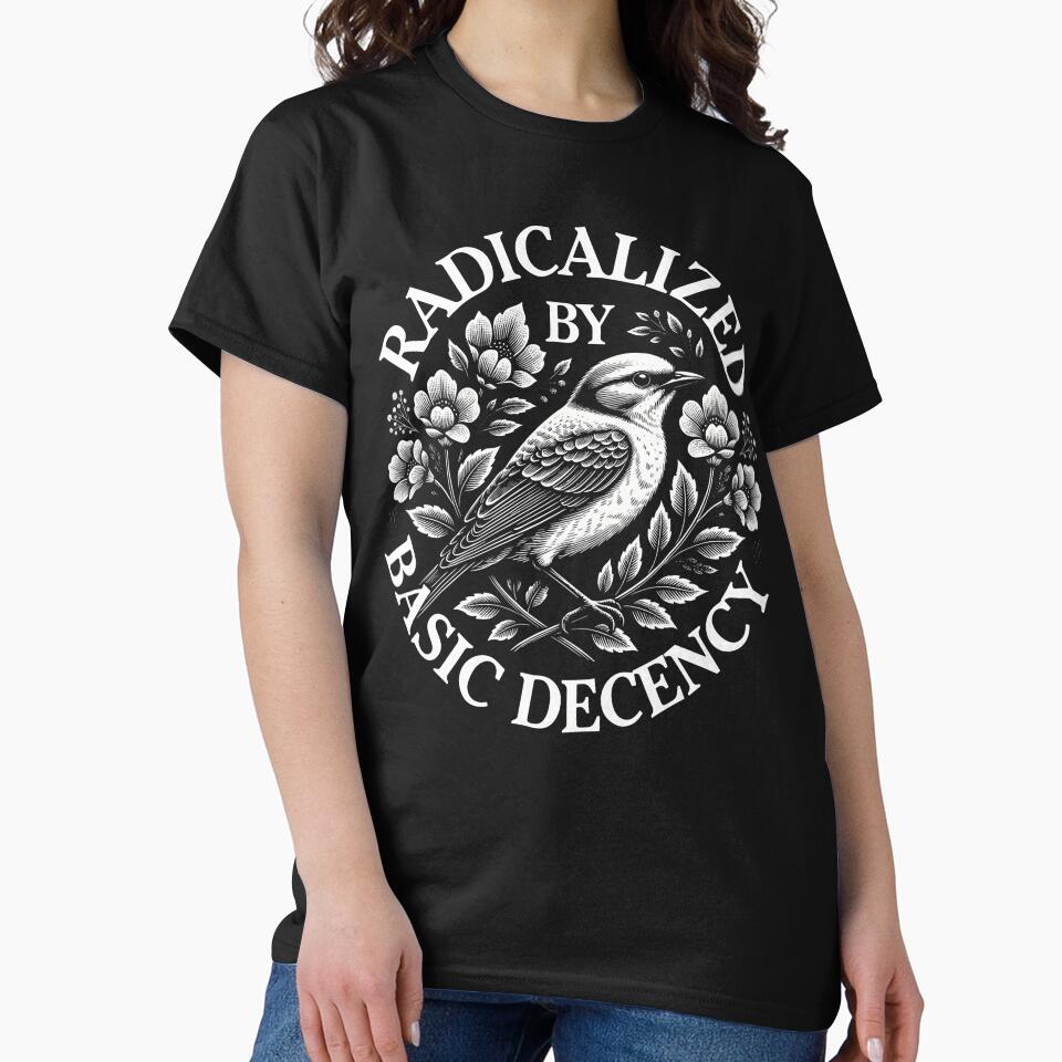 Radicalized By Basic Decency Democratic Liberal Social Justice Design by michealhunttt