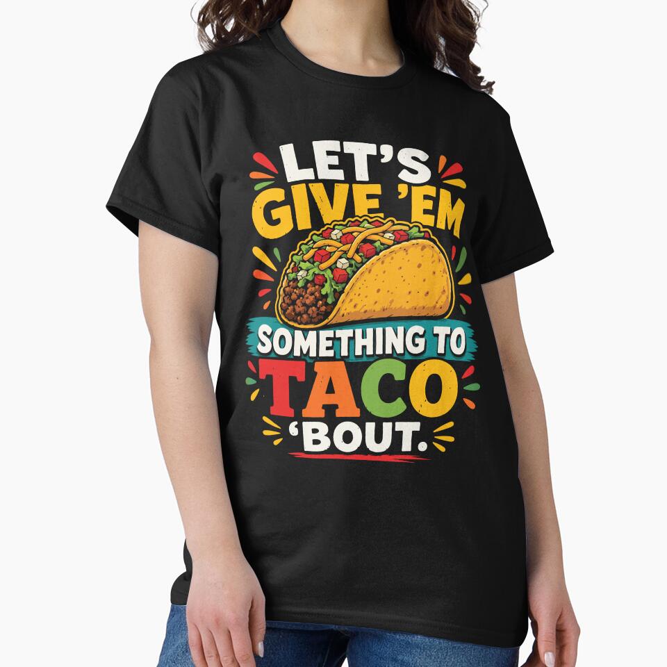 Let's Give Em Something To Taco Bout Funny Taco by BrownHorse90s