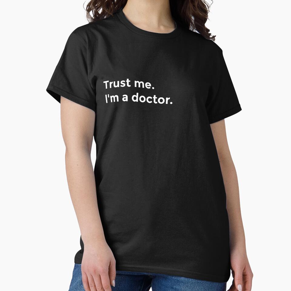 "Trust me. I'm a doctor" in White (Best Selling Merch) by littlebigbry
