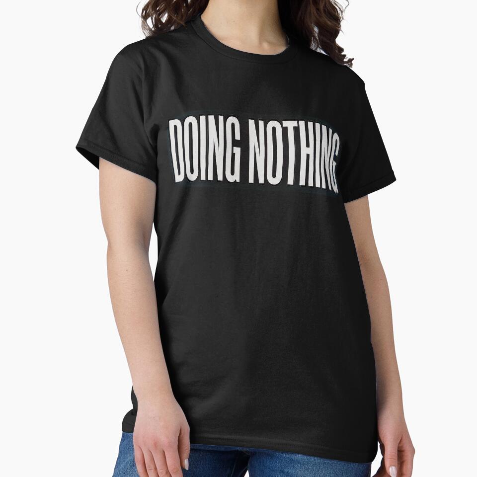 Doing Nothing Funny Minimal Design | Lazy Sarcastic Typography Tee by Mysterious Shop