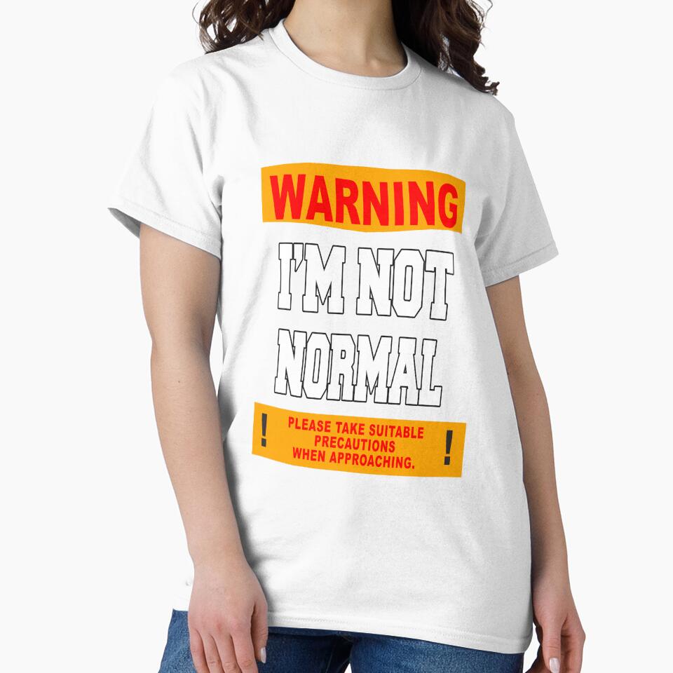 Funny Sarcastic Humor Warning I'm Not Normal by fantasticdesign