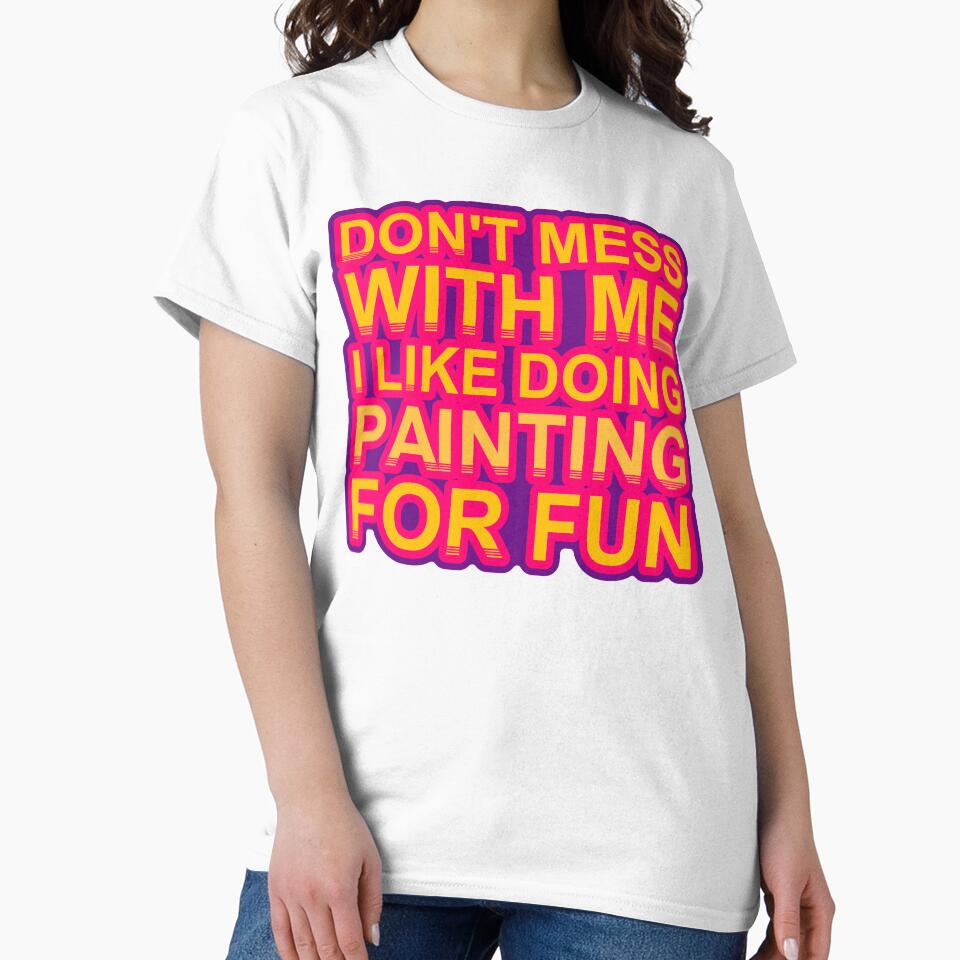 Don'T Mess With I Like Doing Painting For Fun by TheIconSmith