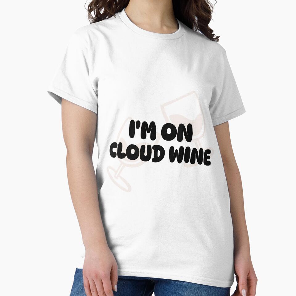 I'm on cloud wine by FirstTimeTees