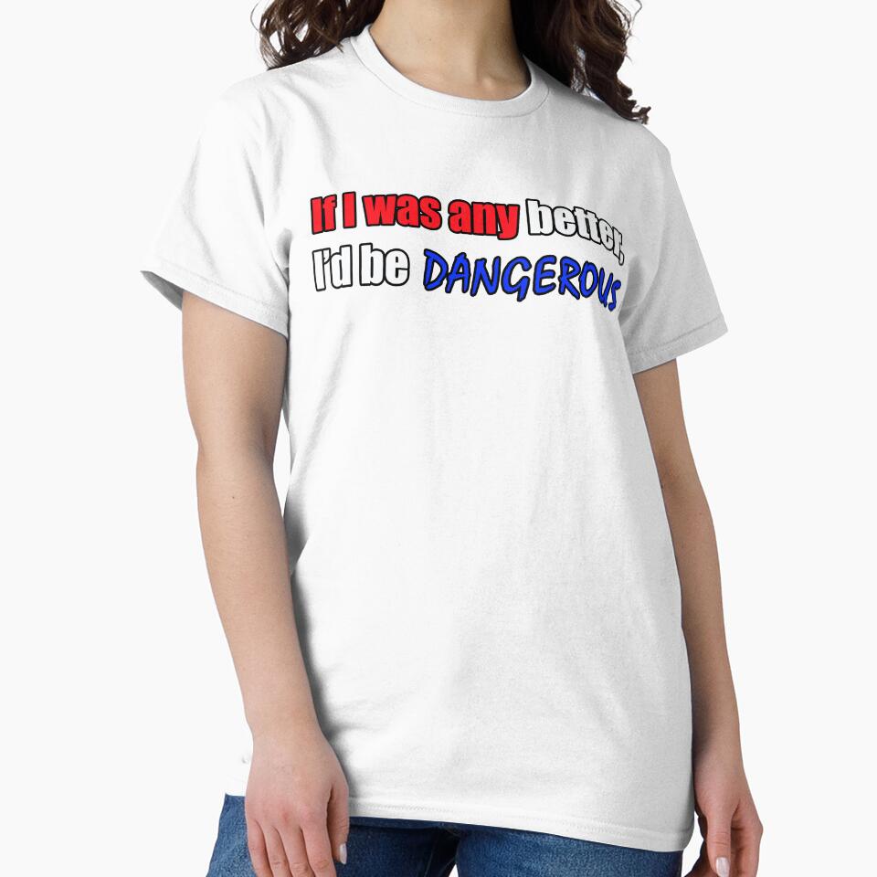 If I was any better I'd be dangerous - Funny Dad quote by sonnytyphoon