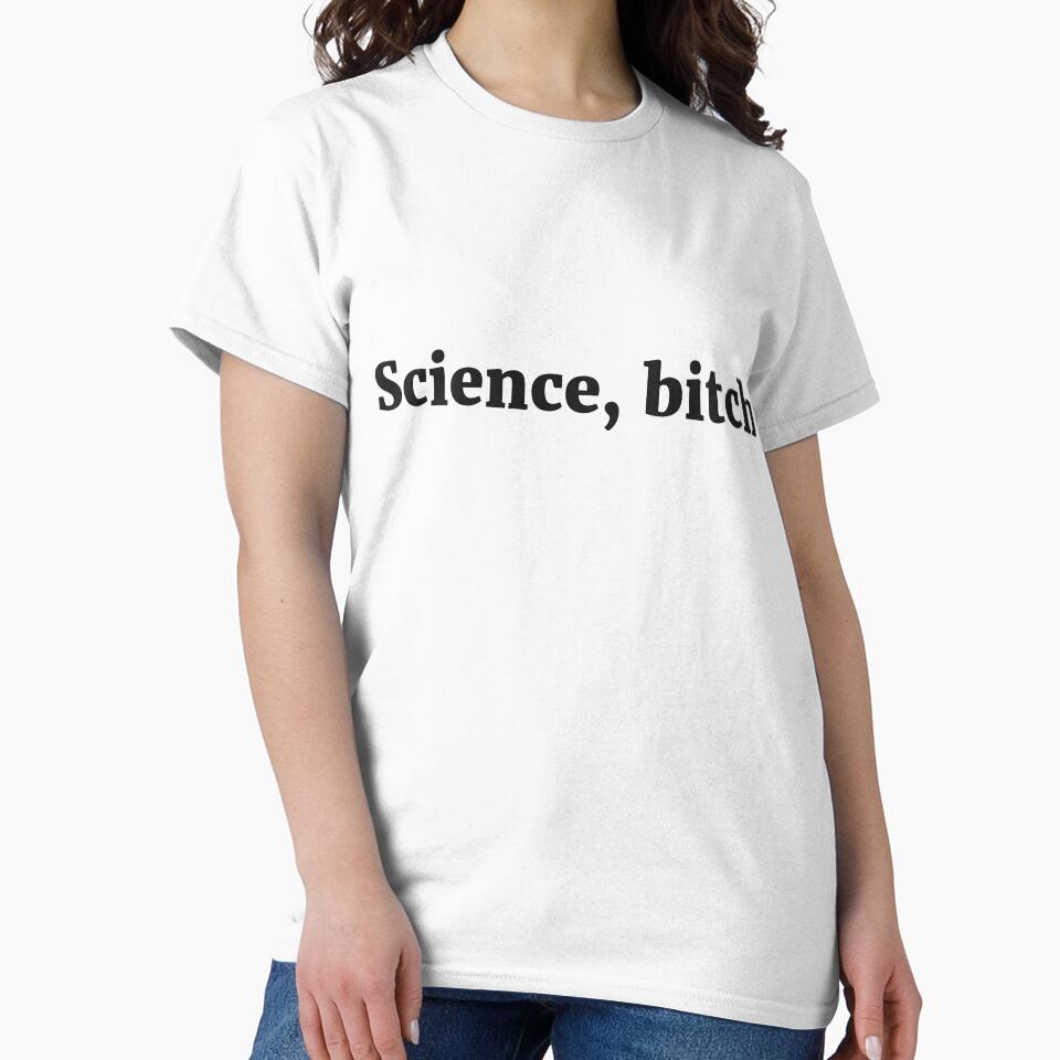 Science, bitch Sassy Joke by RedYolk