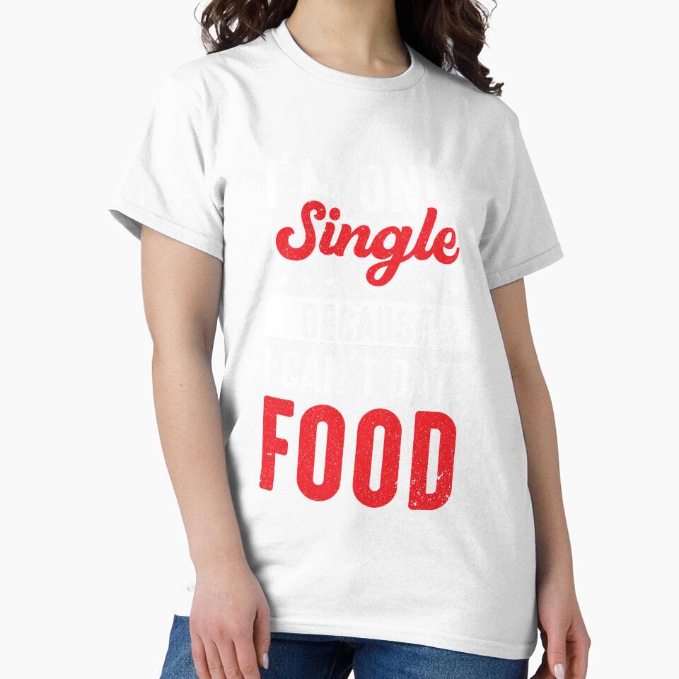 Junk Food I’m Only Single Because I Can’t Date Food Funny Foodie by MagicSD Designs
