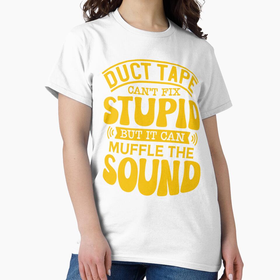 Sarcastic Funny Humor Duct Tape Can’t Fix Stupid But It Can Muffle The Sound by fantasticdesign