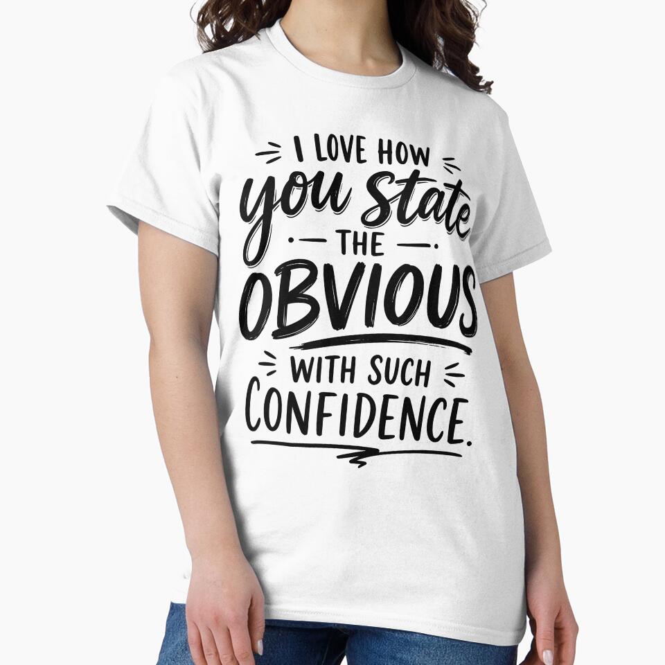 I love how you state the obvious with such confidence by BlueBerry45