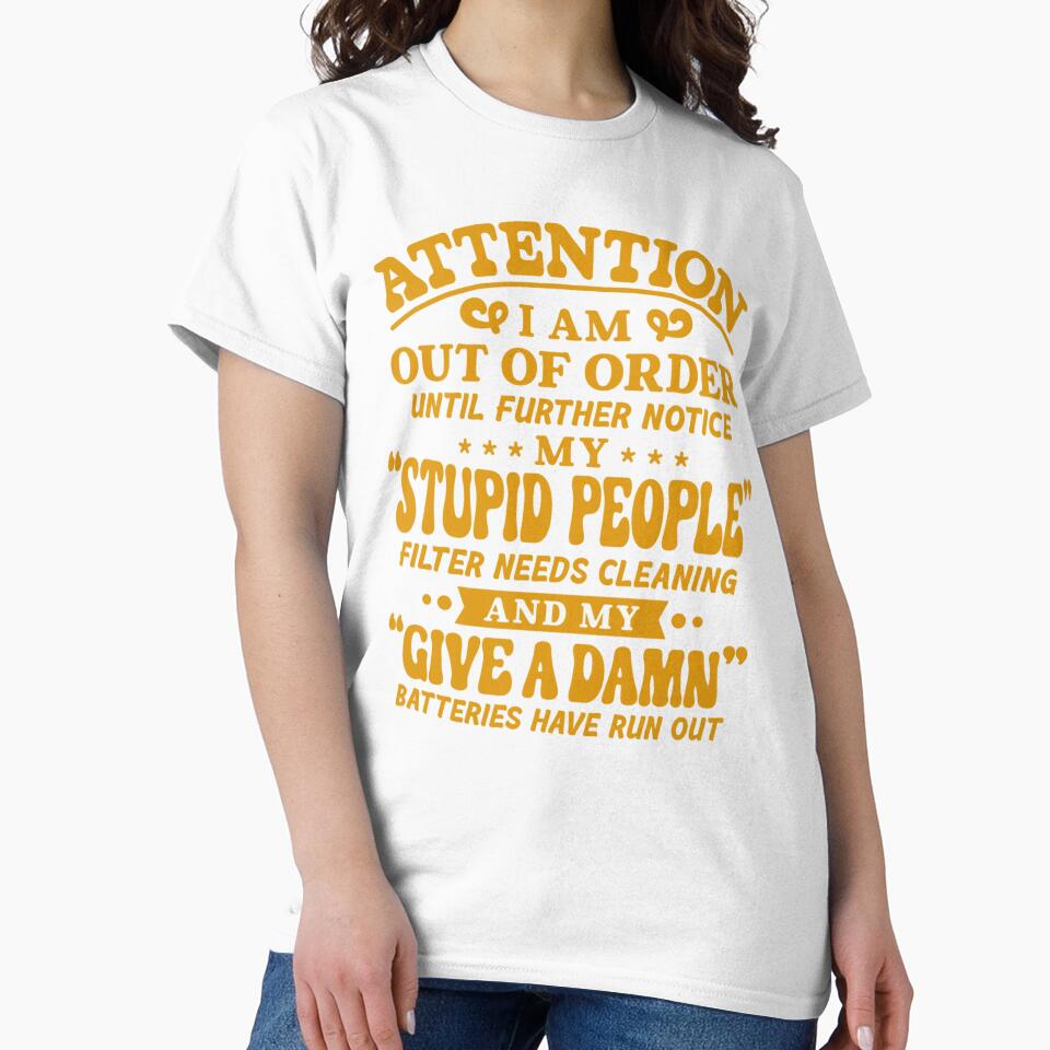 Sarcastic Funny Humor Attention I Am Out Of Order Until Further Notice by fantasticdesign
