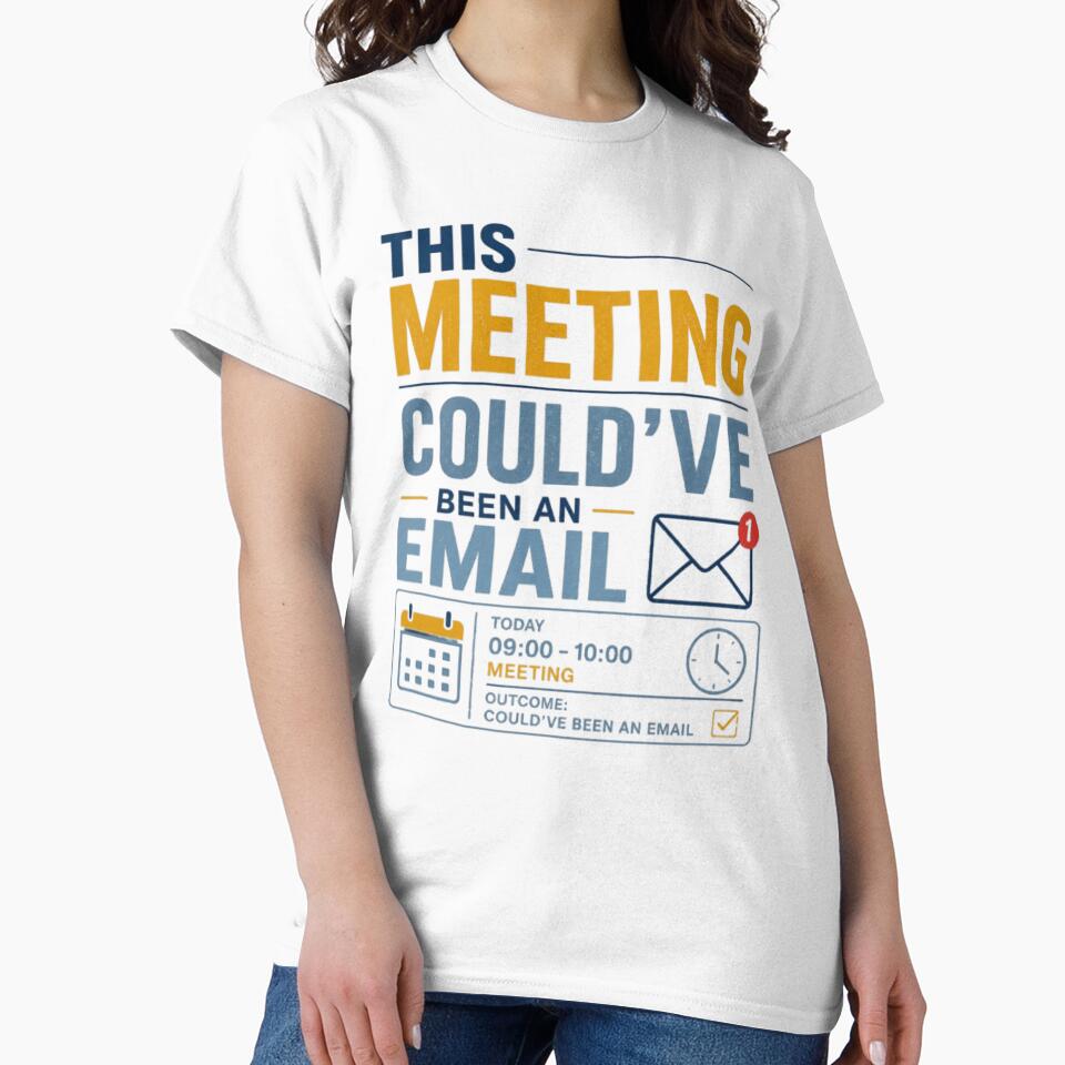 This Meeting Could’ve Been an Email Funny Office Quote by Eng-Art