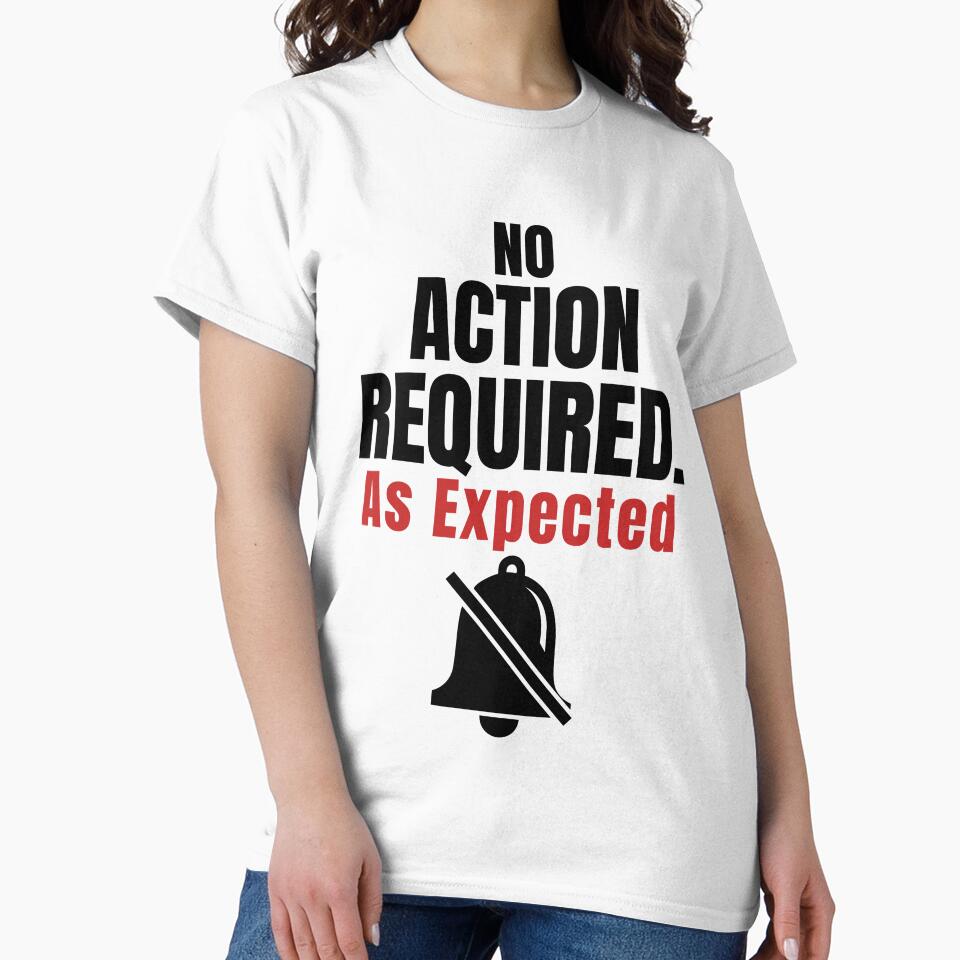 No Action Required As Expected–Funny Office Humor Shirt by DirectiveOffice