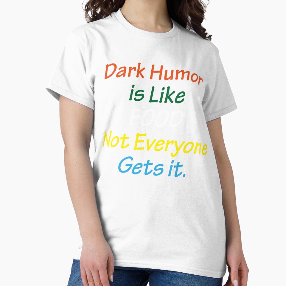 Dark Humor Is Like Food Not Everyone Gets It by AmberSiraj