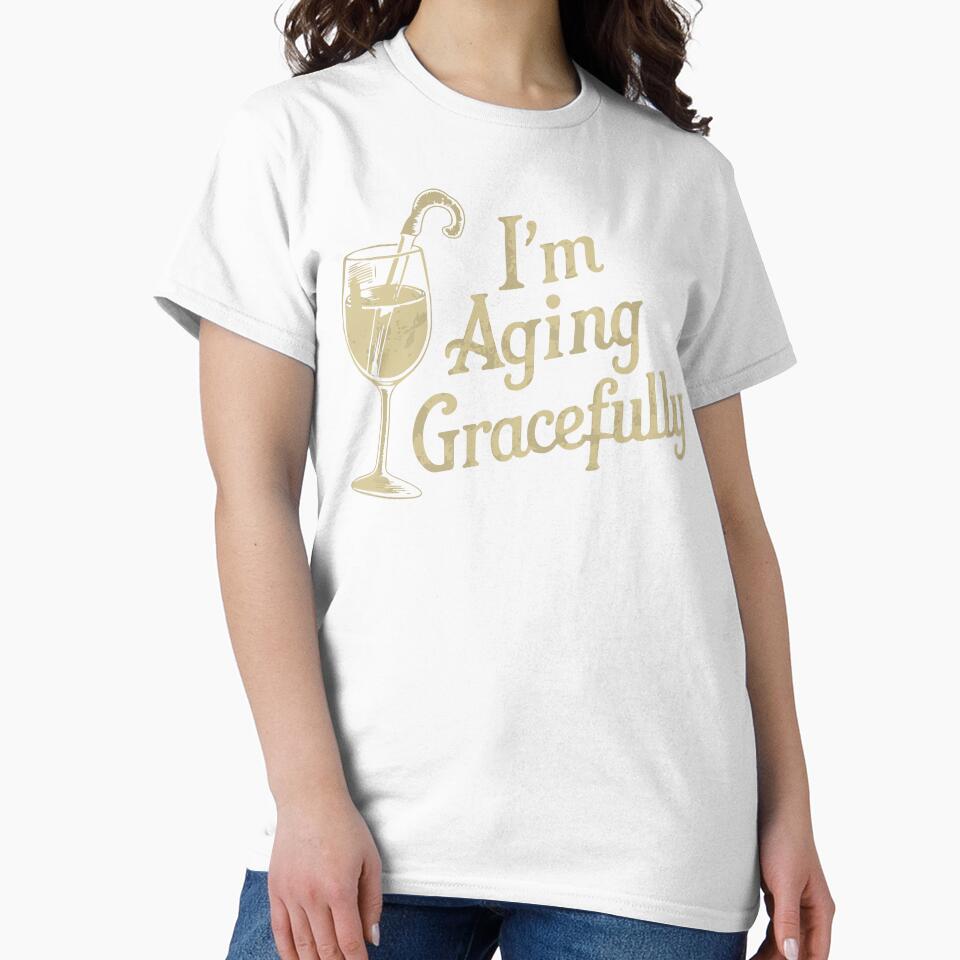 I'm Aging Gracefully by WineandWear
