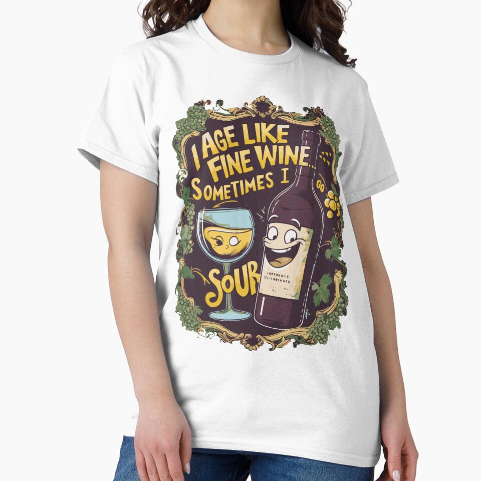 I Age Like Fine Wine...Sometimes I Go Sour by WineandWear