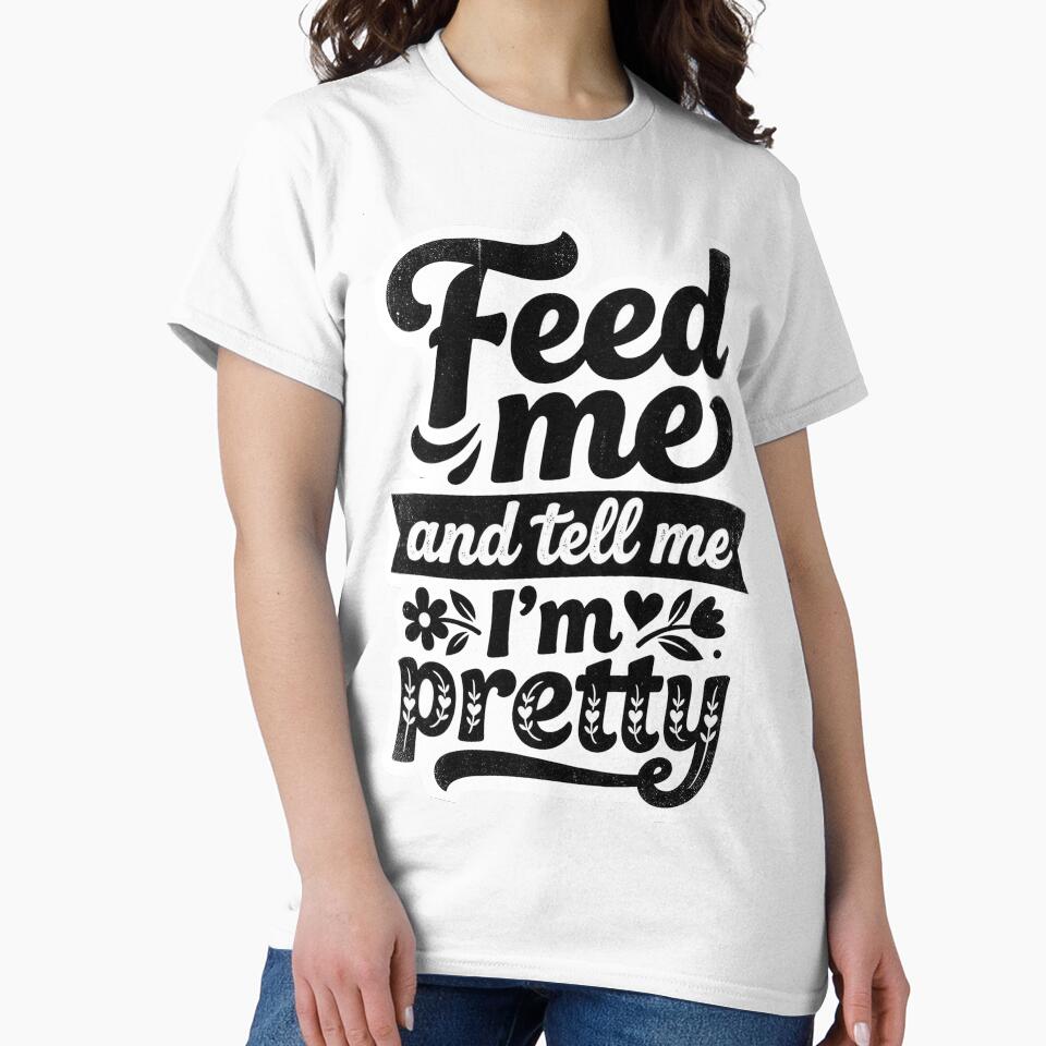 Feed me and tell me i'm pretty by Supr Rare